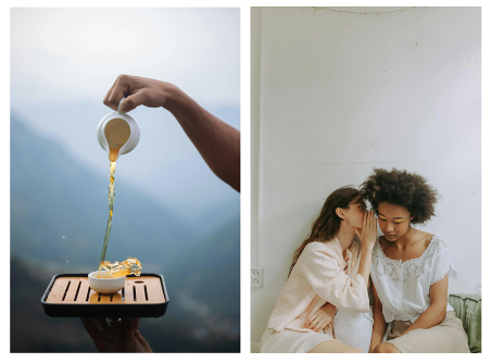 Two pictures of "spilling the tea" with the picture on the left side showing someone over-pouring tea and the right picture shows two women telling a secret, "spilling tea". 