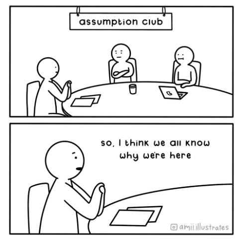 Webcomic of a group of three people meeting at a table under the banner “assumption club.” The leader of the meeting begins by saying “so, I think we all know why we’re here.”